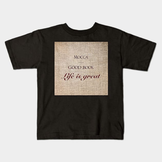 Mocca and good book = life is great Kids T-Shirt by CreaKat